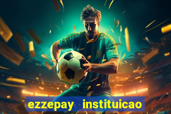 ezzepay instituicao de pagamento ltda